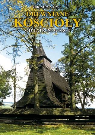 Drewniane Kościoły; Od Tatr Po Gorce Drewniane Kościoły; Od Tatr Po Gorce